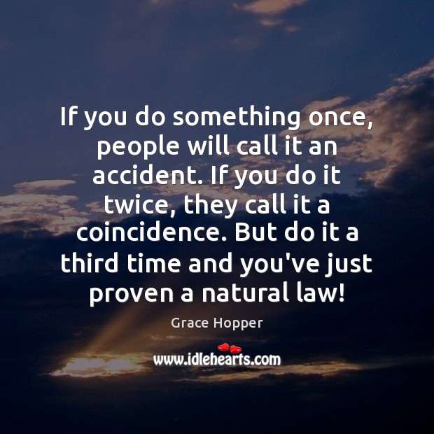 If you do something once, people will call it an accident. If Grace Hopper Picture Quote