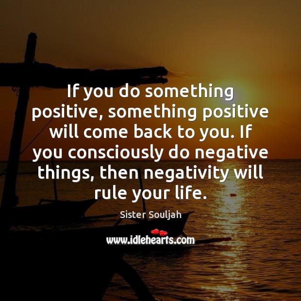 If you do something positive, something positive will come back to you. Image
