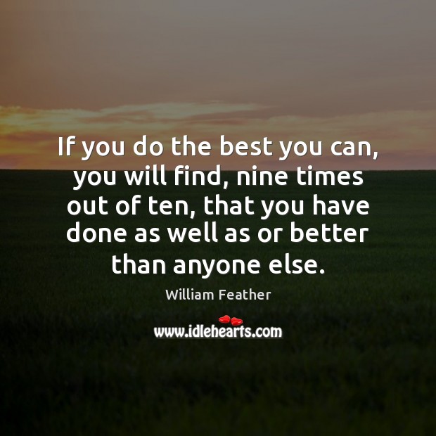 If you do the best you can, you will find, nine times William Feather Picture Quote