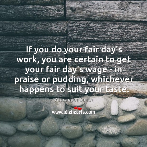 If you do your fair day’s work, you are certain to get Image