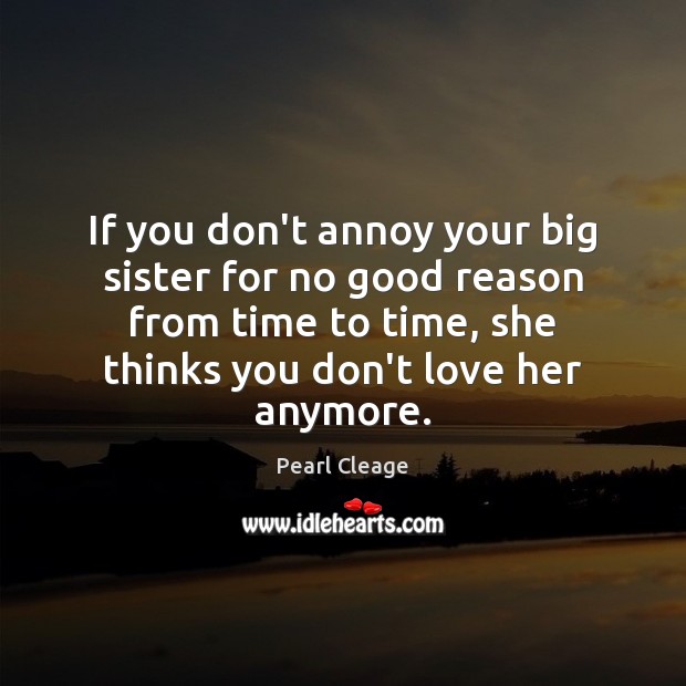 If you don’t annoy your big sister for no good reason from Pearl Cleage Picture Quote