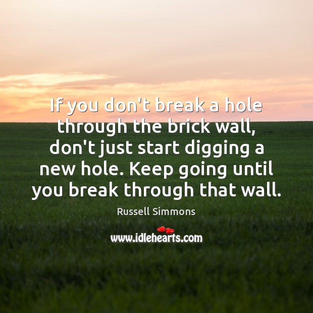 If you don’t break a hole through the brick wall, don’t just Russell Simmons Picture Quote