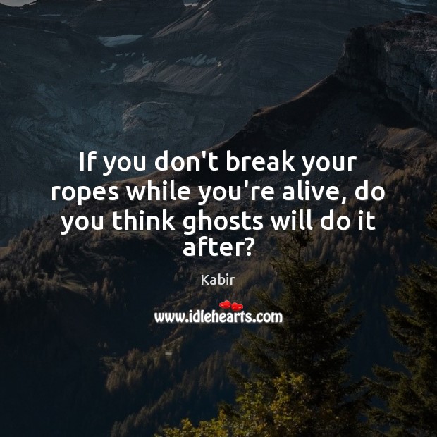 If you don’t break your ropes while you’re alive, do you think ghosts will do it after? Image