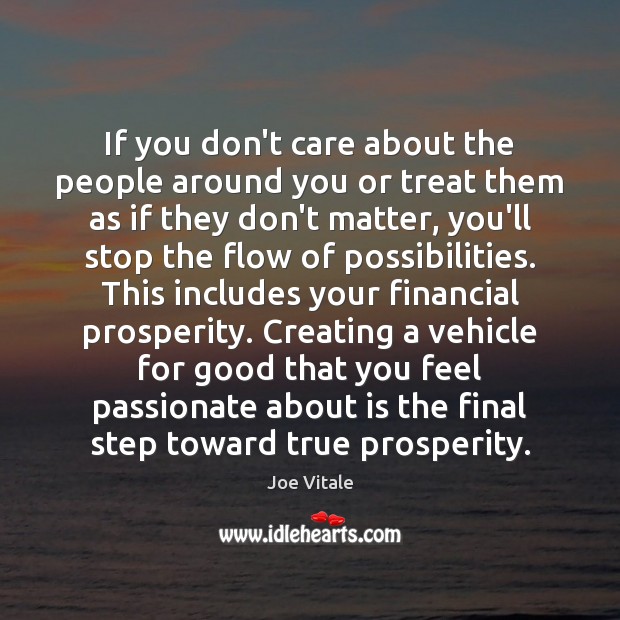 If you don’t care about the people around you or treat them Joe Vitale Picture Quote