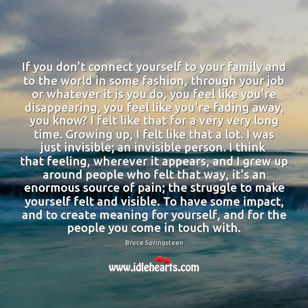 If you don’t connect yourself to your family and to the world Image