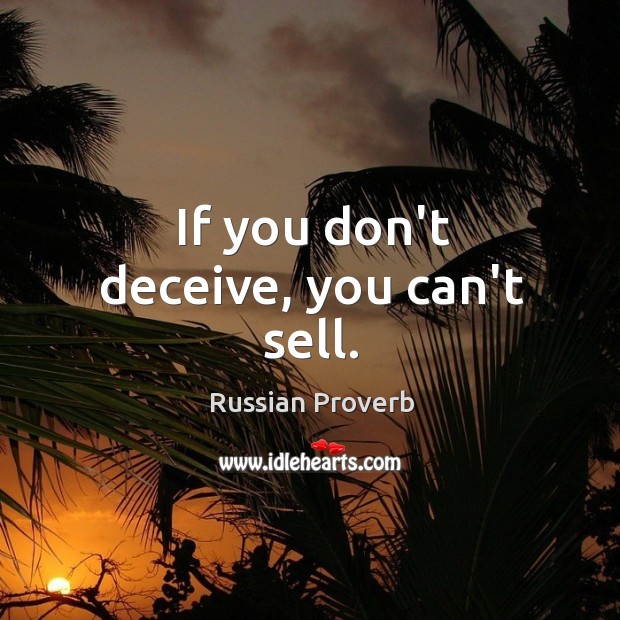 If you don’t deceive, you can’t sell. Russian Proverbs Image