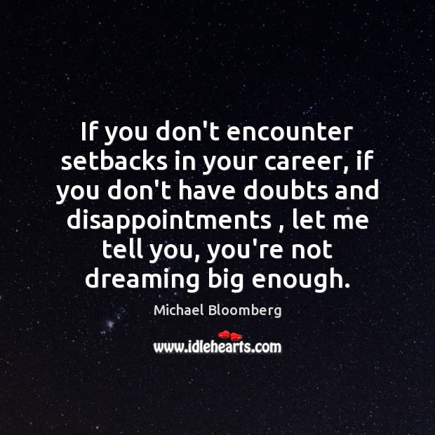 If you don’t encounter setbacks in your career, if you don’t have Dreaming Quotes Image