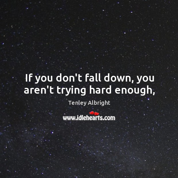 If you don’t fall down, you aren’t trying hard enough, Image