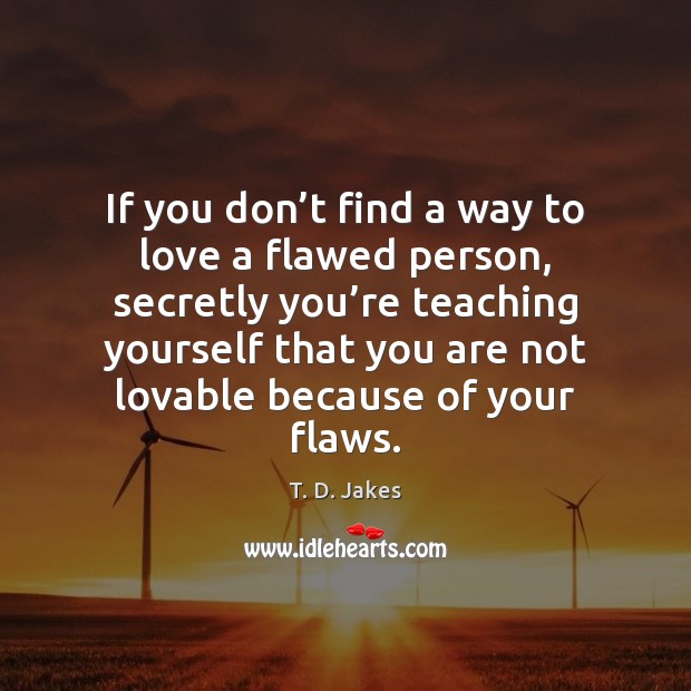 If you don’t find a way to love a flawed person, Image