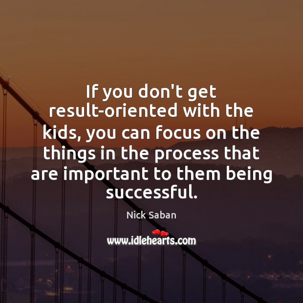 If you don’t get result-oriented with the kids, you can focus on Being Successful Quotes Image