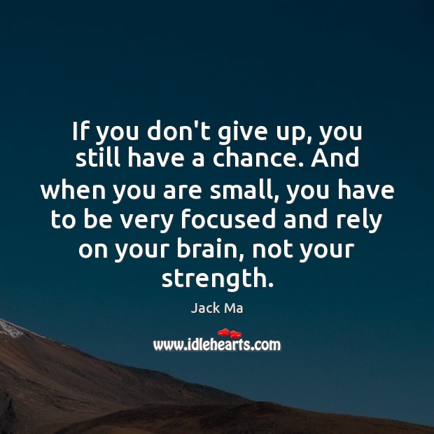 If you don’t give up, you still have a chance. And when Don’t Give Up Quotes Image