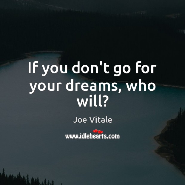 If you don’t go for your dreams, who will? Image
