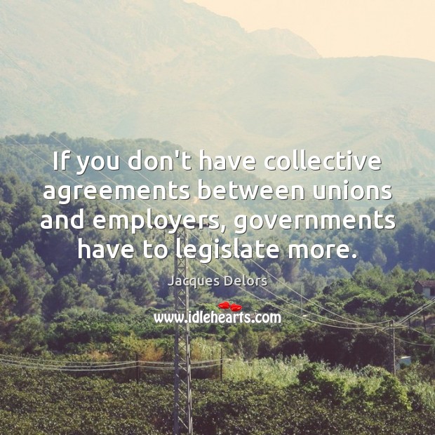 If you don’t have collective agreements between unions and employers, governments have Image