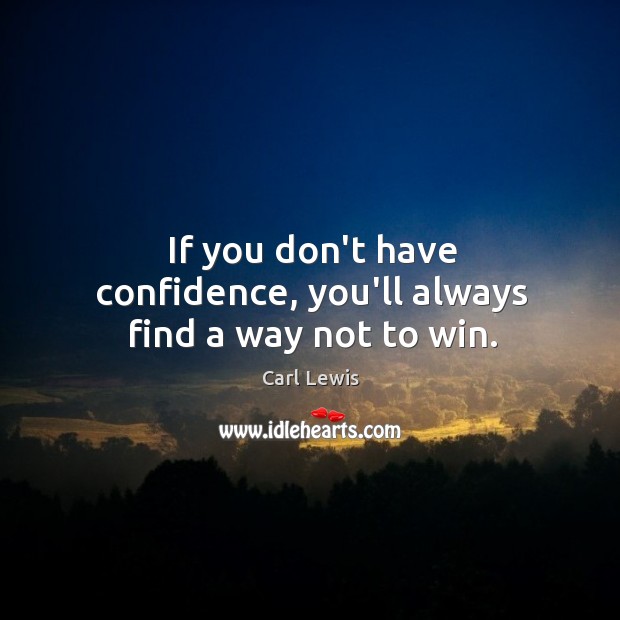 If you don’t have confidence, you’ll always find a way not to win. Image
