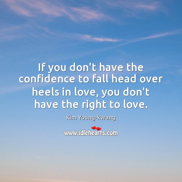If you don’t have the confidence to fall head over heels in Confidence Quotes Image