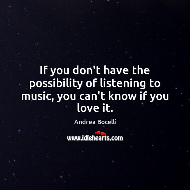 If you don’t have the possibility of listening to music, you can’t know if you love it. Image