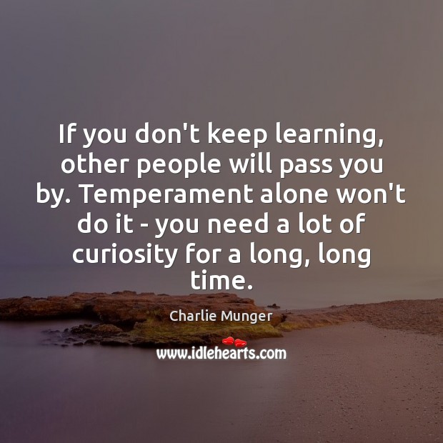If you don’t keep learning, other people will pass you by. Temperament Charlie Munger Picture Quote
