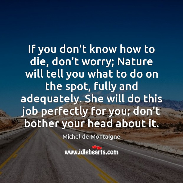 If you don’t know how to die, don’t worry; Nature will tell Image