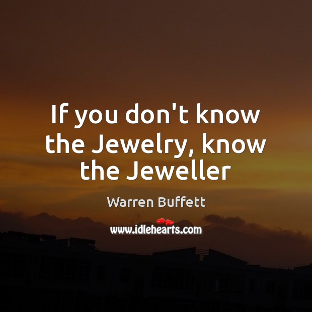If you don’t know the Jewelry, know the Jeweller Warren Buffett Picture Quote