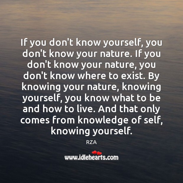 If you don’t know yourself, you don’t know your nature. If you RZA Picture Quote