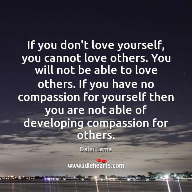 If You Don T Love Yourself You Cannot Love Others You Will Not Idlehearts