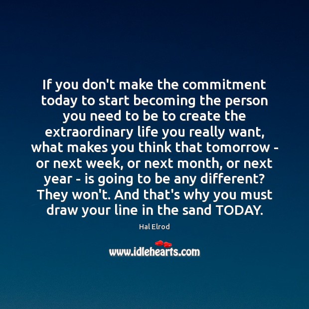 If you don’t make the commitment today to start becoming the person Image