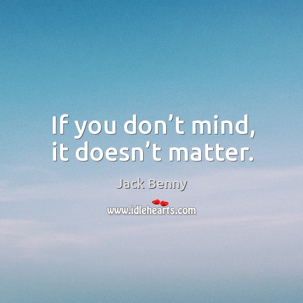 If you don’t mind, it doesn’t matter. Image