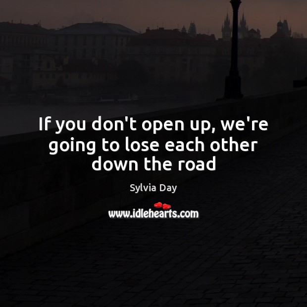 If you don’t open up, we’re going to lose each other down the road Image