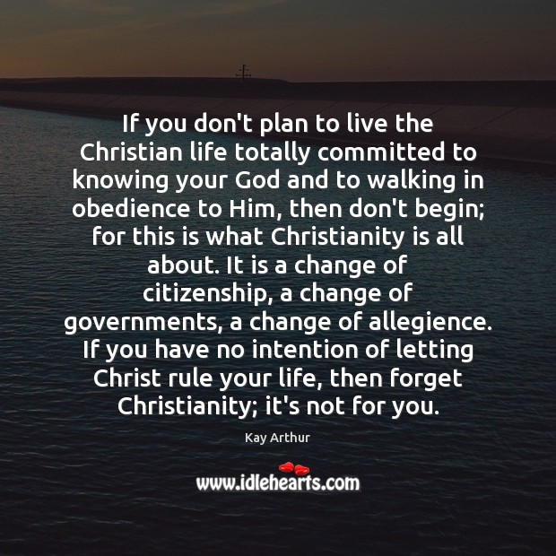 If you don’t plan to live the Christian life totally committed to Kay Arthur Picture Quote