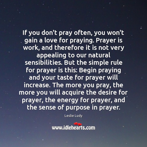 If you don’t pray often, you won’t gain a love for praying. Image