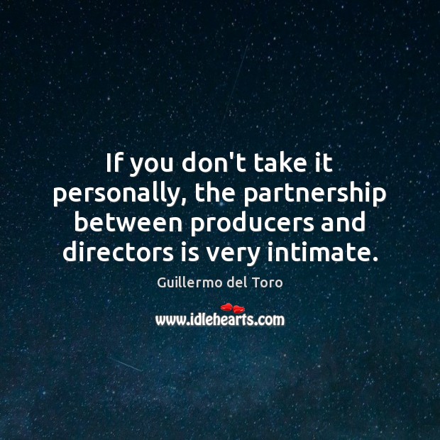 If you don’t take it personally, the partnership between producers and directors Guillermo del Toro Picture Quote