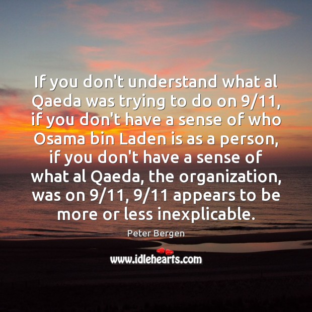 If you don’t understand what al Qaeda was trying to do on 9/11, Peter Bergen Picture Quote