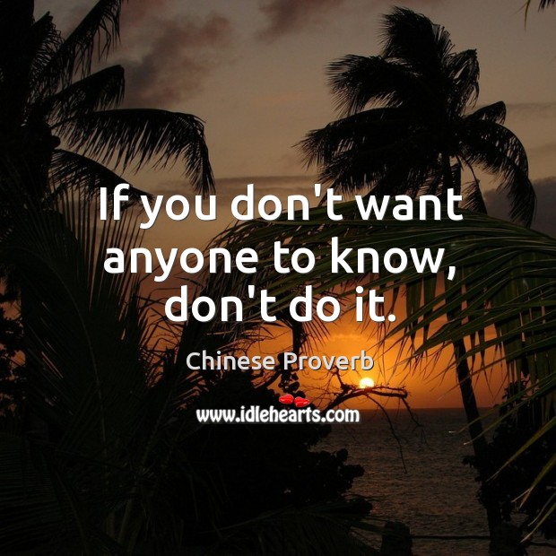 If you don’t want anyone to know, don’t do it. Image