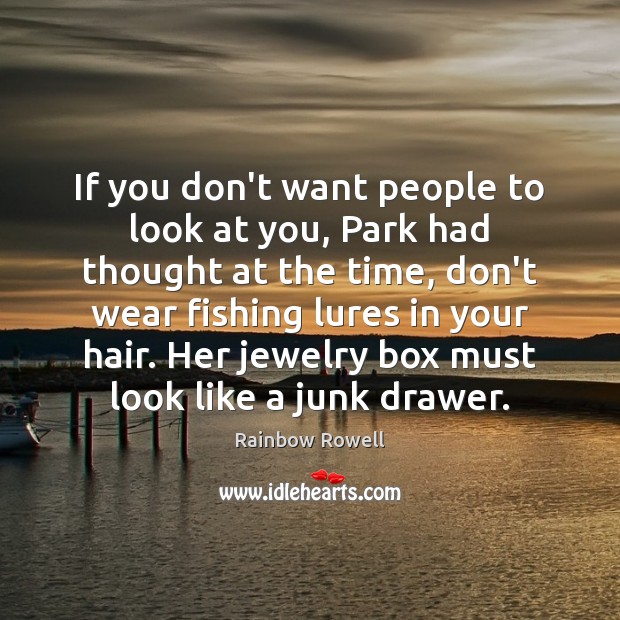 If you don’t want people to look at you, Park had thought Rainbow Rowell Picture Quote