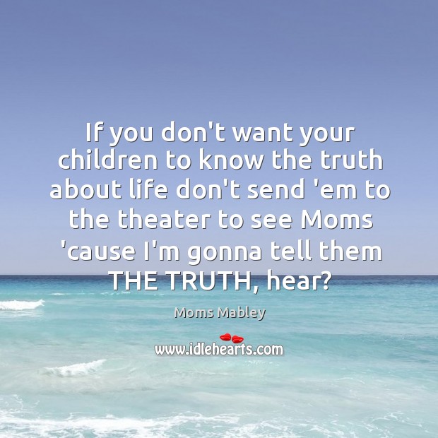 If you don’t want your children to know the truth about life Image