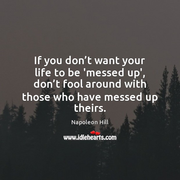 If you don’t want your life to be ‘messed up’, don’ Fools Quotes Image