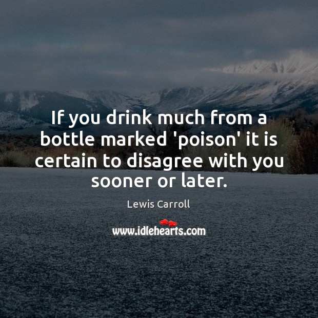 If you drink much from a bottle marked ‘poison’ it is certain Lewis Carroll Picture Quote