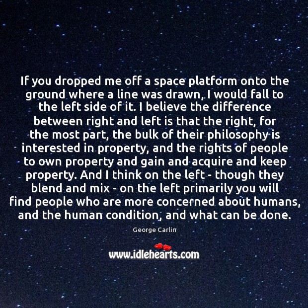 If you dropped me off a space platform onto the ground where George Carlin Picture Quote