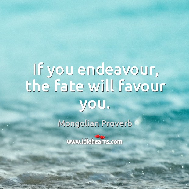 If you endeavour, the fate will favour you. Mongolian Proverbs Image