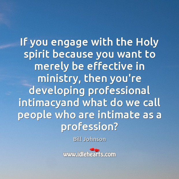 If you engage with the Holy spirit because you want to merely Image