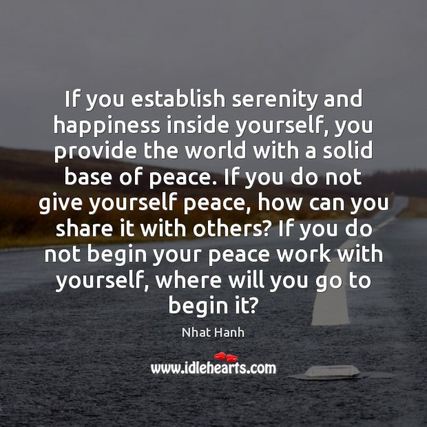 If you establish serenity and happiness inside yourself, you provide the world Image
