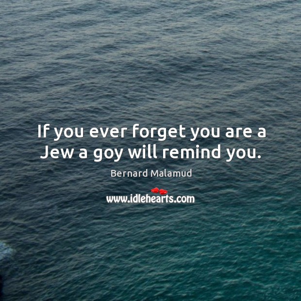 If you ever forget you are a Jew a goy will remind you. Image