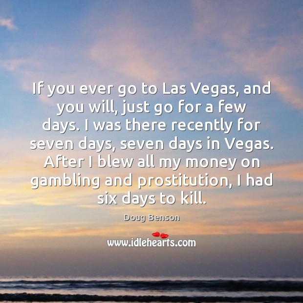 If you ever go to Las Vegas, and you will, just go Doug Benson Picture Quote