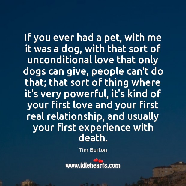 If you ever had a pet, with me it was a dog, Tim Burton Picture Quote