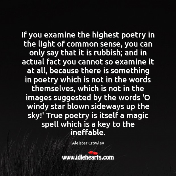 If you examine the highest poetry in the light of common sense, Aleister Crowley Picture Quote