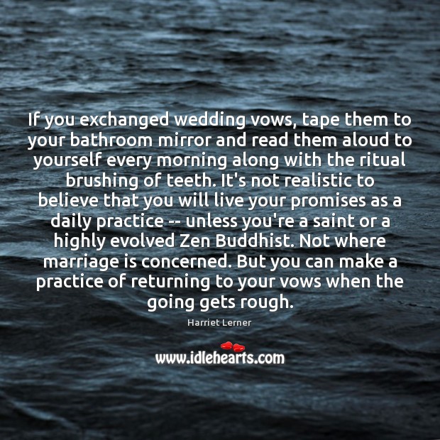 If you exchanged wedding vows, tape them to your bathroom mirror and Harriet Lerner Picture Quote
