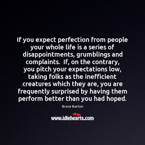 If you expect perfection from people your whole life is a series Bruce Barton Picture Quote