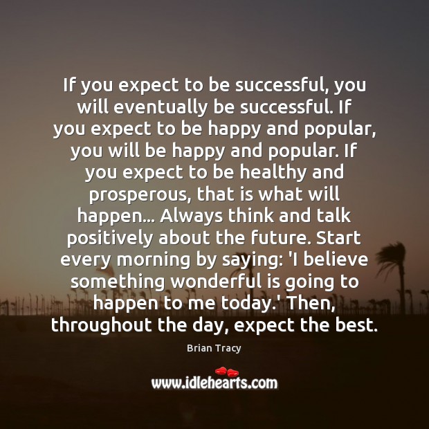 If you expect to be successful, you will eventually be successful. If Brian Tracy Picture Quote