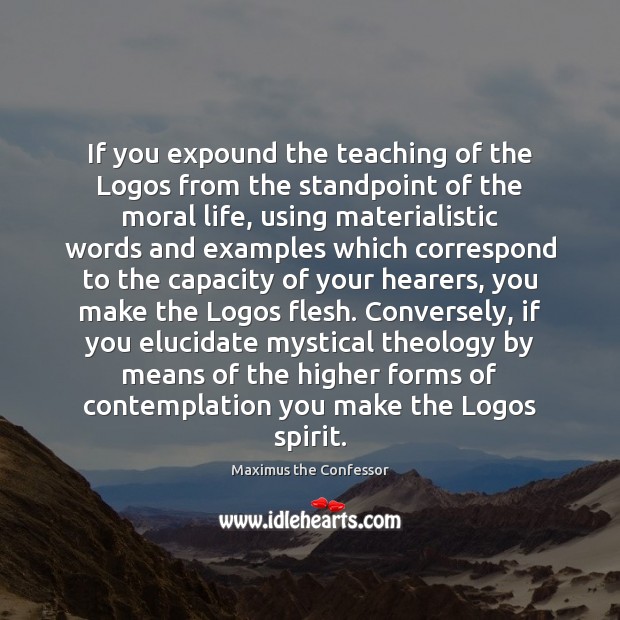 If you expound the teaching of the Logos from the standpoint of Maximus the Confessor Picture Quote