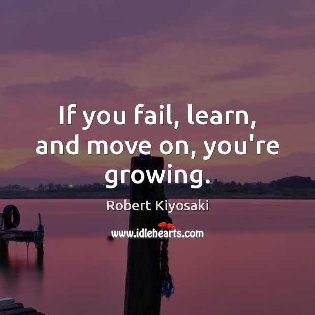 If you fail, learn, and move on, you’re growing. Move On Quotes Image